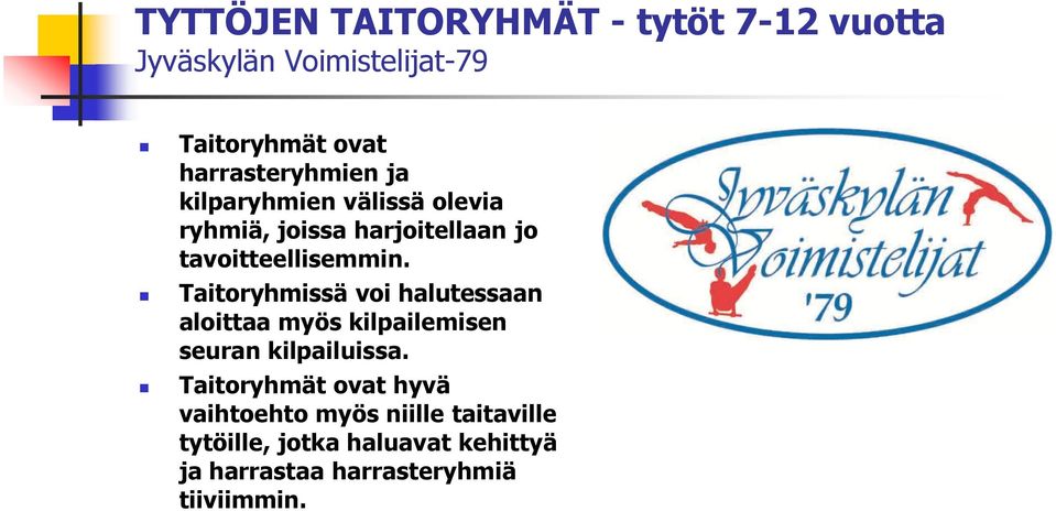 Taitoryhmissä voi halutessaan aloittaa myös kilpailemisen seuran kilpailuissa.