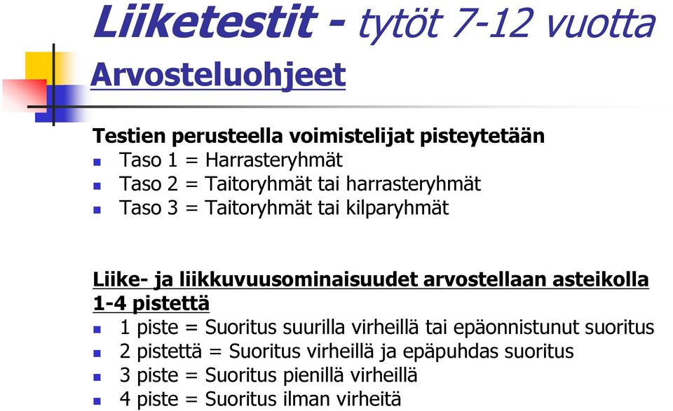 liikkuvuusominaisuudet arvostellaan asteikolla 1-4 pistettä 1 piste = Suoritus suurilla virheillä tai