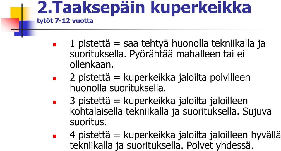 2 pistettä = kuperkeikka jaloilta polvilleen huonolla suorituksella.