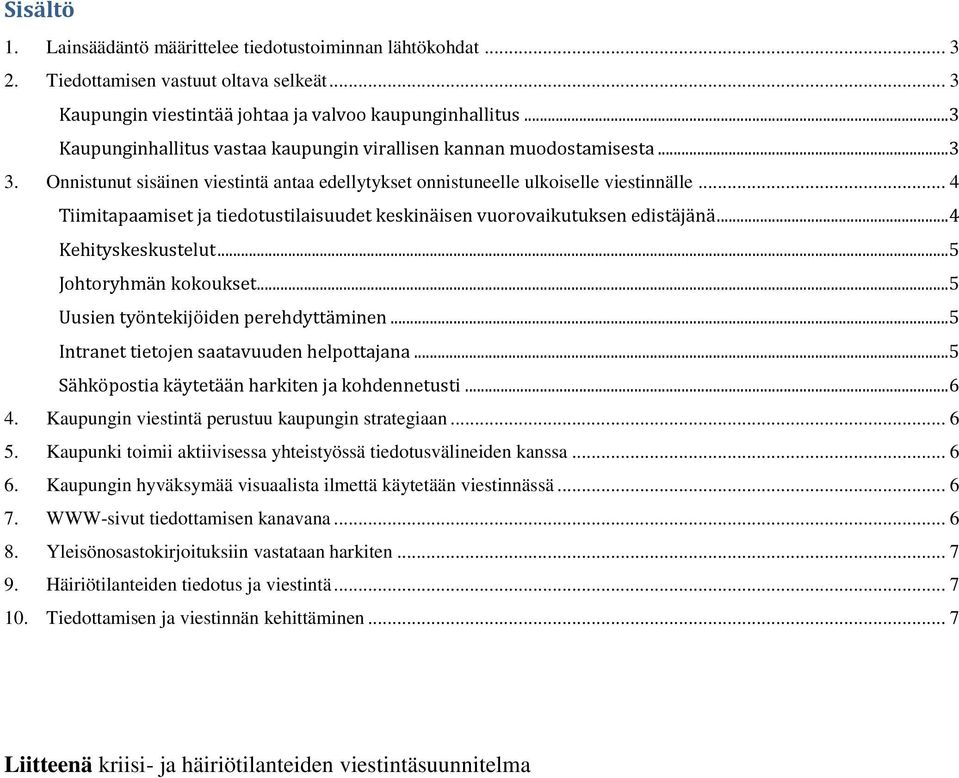 .. 4 Tiimitapaamiset ja tiedotustilaisuudet keskinäisen vuorovaikutuksen edistäjänä...4 Kehityskeskustelut...5 Johtoryhmän kokoukset...5 Uusien työntekijöiden perehdyttäminen.