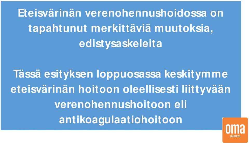 esityksen loppuosassa keskitymme eteisvärinän hoitoon