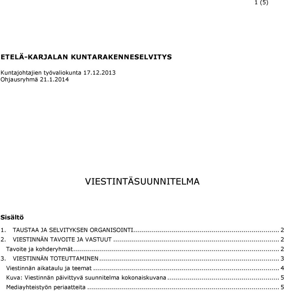 VIESTINNÄN TAVOITE JA VASTUUT... 2 Tavoite ja kohderyhmät... 2 3. VIESTINNÄN TOTEUTTAMINEN.