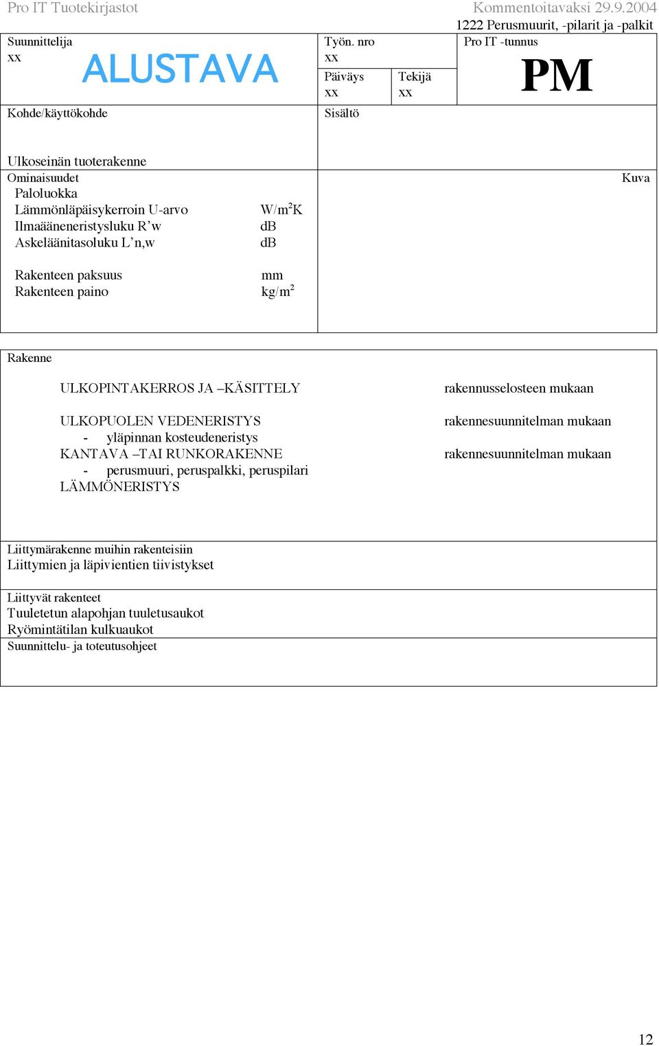 KANTAVA TAI RUNKORAKENNE - perusmuuri, peruspalkki, peruspilari LÄMMÖNERISTYS rakennusselosteen