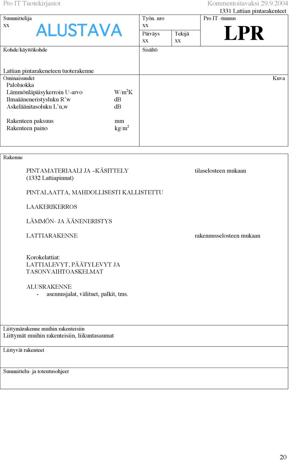 ÄÄNENERISTYS LATTIARAKENNE rakennusselosteen mukaan Korokelattiat: LATTIALEVYT, PÄÄTYLEVYT JA