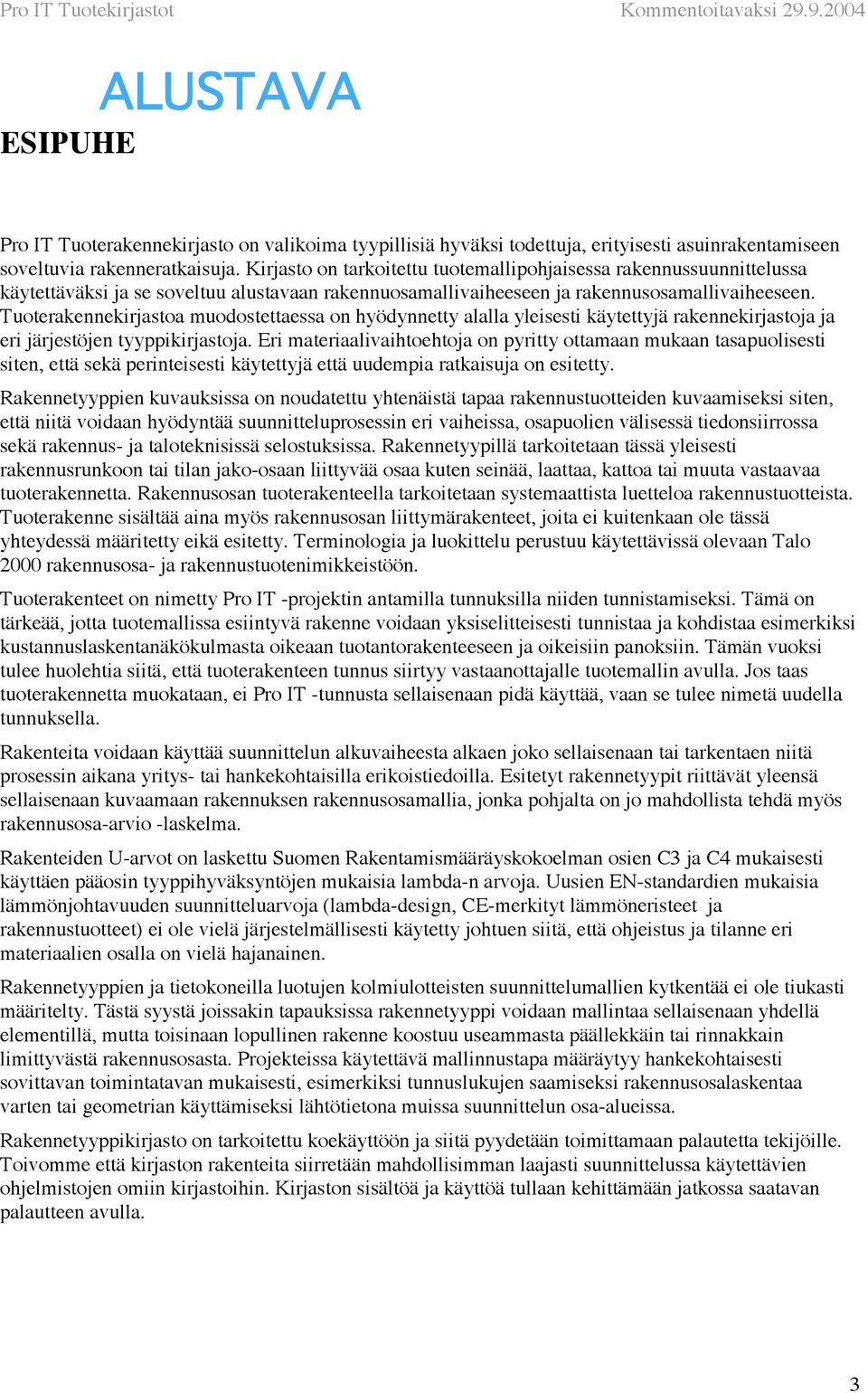 Tuoterakennekirjastoa muodostettaessa on hyödynnetty alalla yleisesti käytettyjä rakennekirjastoja ja eri järjestöjen tyyppikirjastoja.