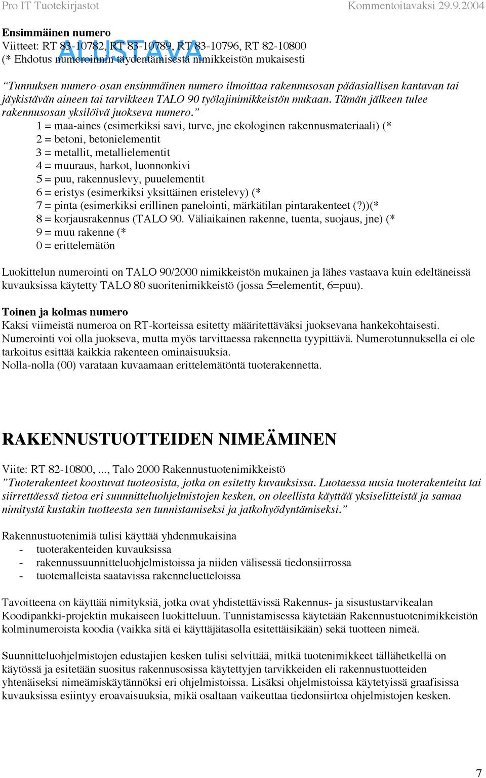 1 = maa-aines (esimerkiksi savi, turve, jne ekologinen rakennusmateriaali) (* 2 = betoni, betonielementit 3 = metallit, metallielementit 4 = muuraus, harkot, luonnonkivi 5 = puu, rakennuslevy,