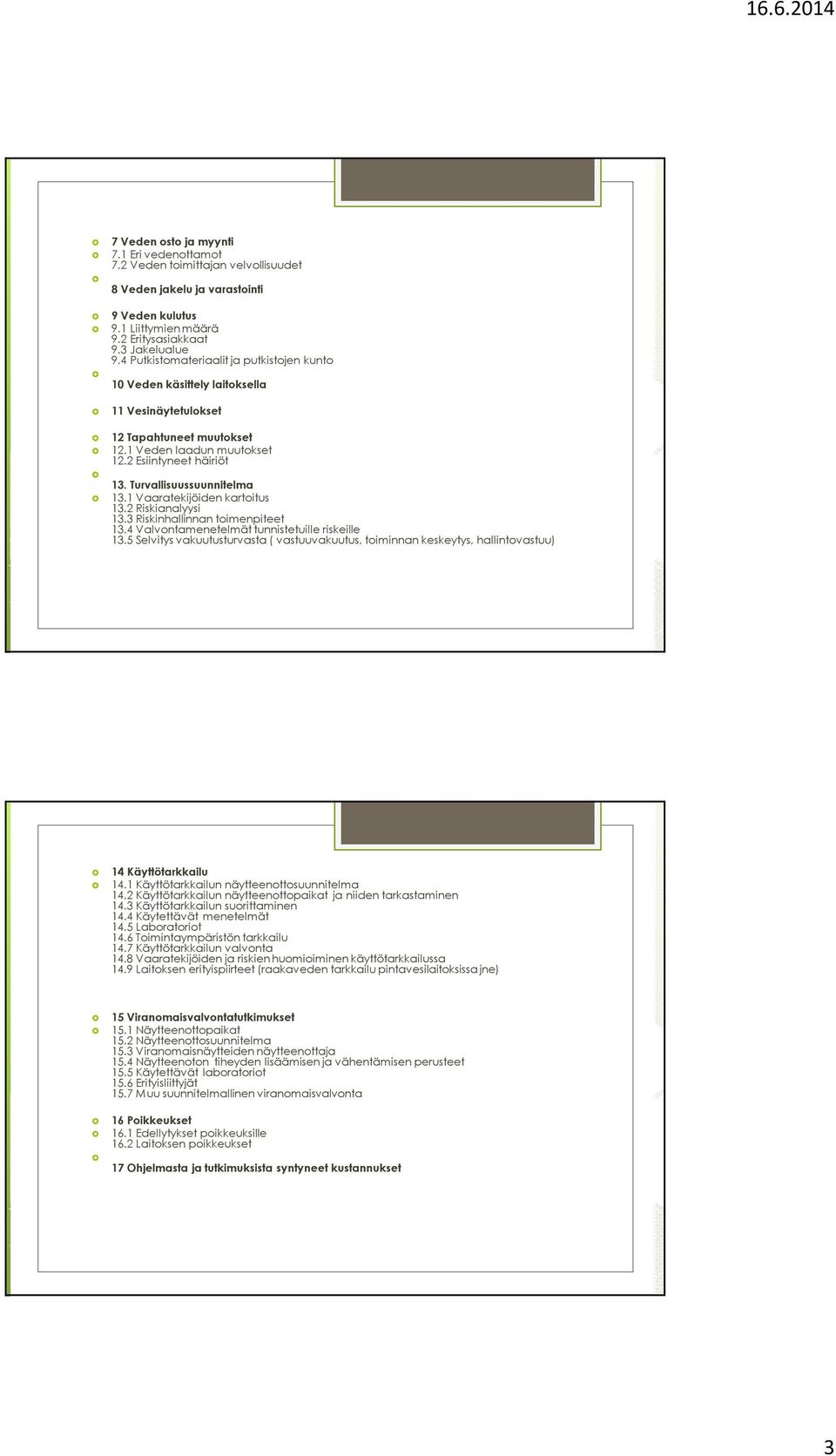 Turvallisuussuunnitelma 13.1 Vaaratekijöiden kartoitus 13.2 Riskianalyysi 13.3 Riskinhallinnan toimenpiteet 13.4 Valvontamenetelmät tunnistetuille riskeille 13.