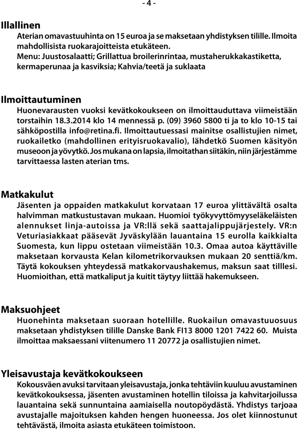 ilmoittauduttava viimeistään torstaihin 18.3.2014 klo 14 mennessä p. (09) 3960 5800 ti ja to klo 10-15 tai sähköpostilla info@retina.fi.