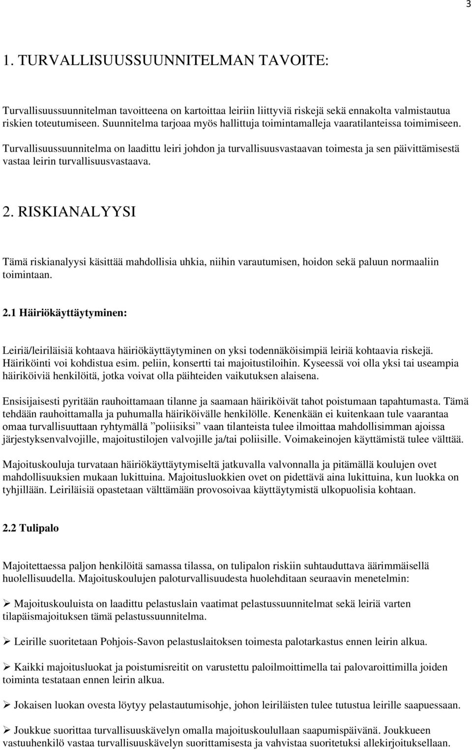 Turvallisuussuunnitelma on laadittu leiri johdon ja turvallisuusvastaavan toimesta ja sen päivittämisestä vastaa leirin turvallisuusvastaava. 2.