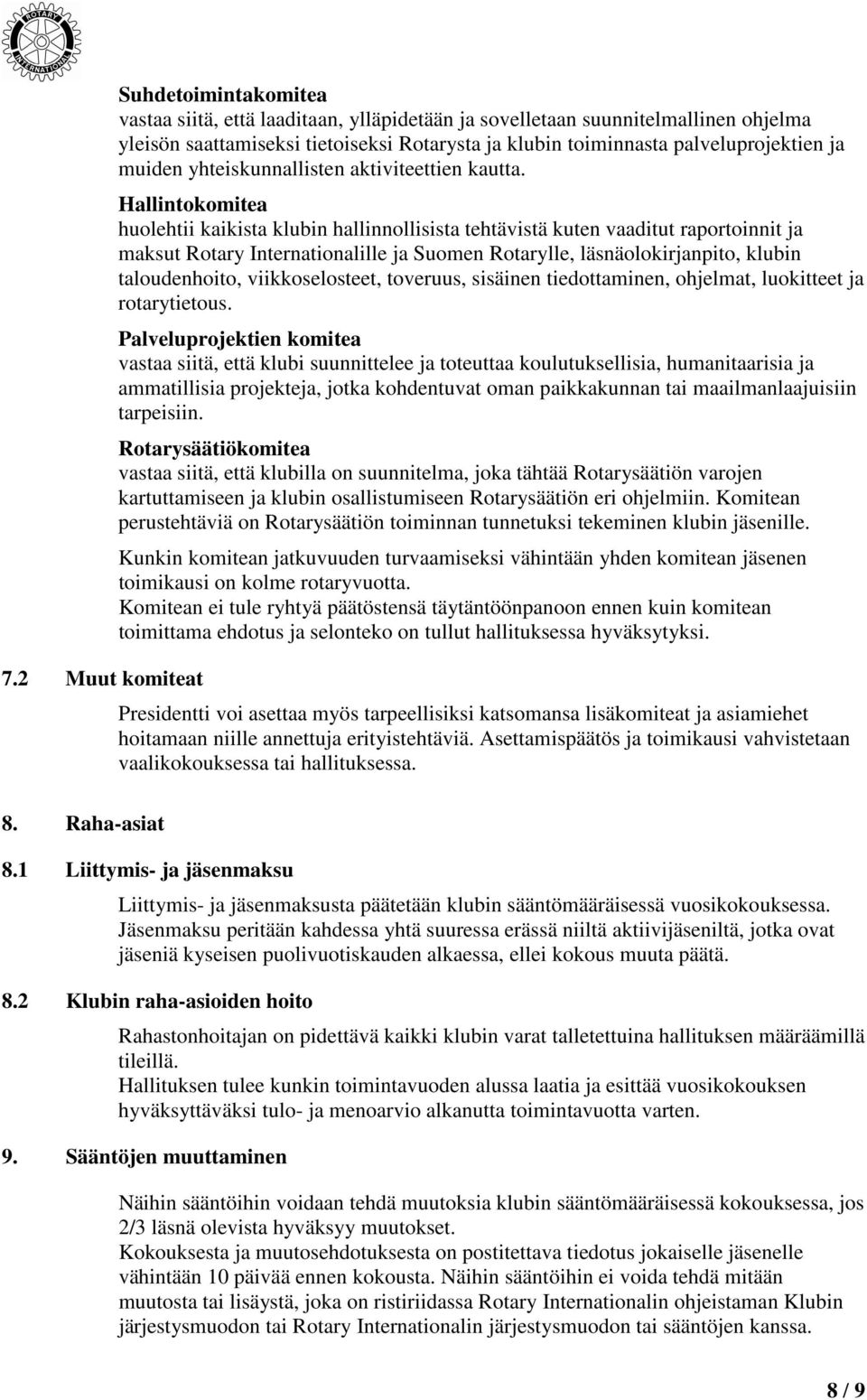 Hallintokomitea huolehtii kaikista klubin hallinnollisista tehtävistä kuten vaaditut raportoinnit ja maksut Rotary Internationalille ja Suomen Rotarylle, läsnäolokirjanpito, klubin taloudenhoito,