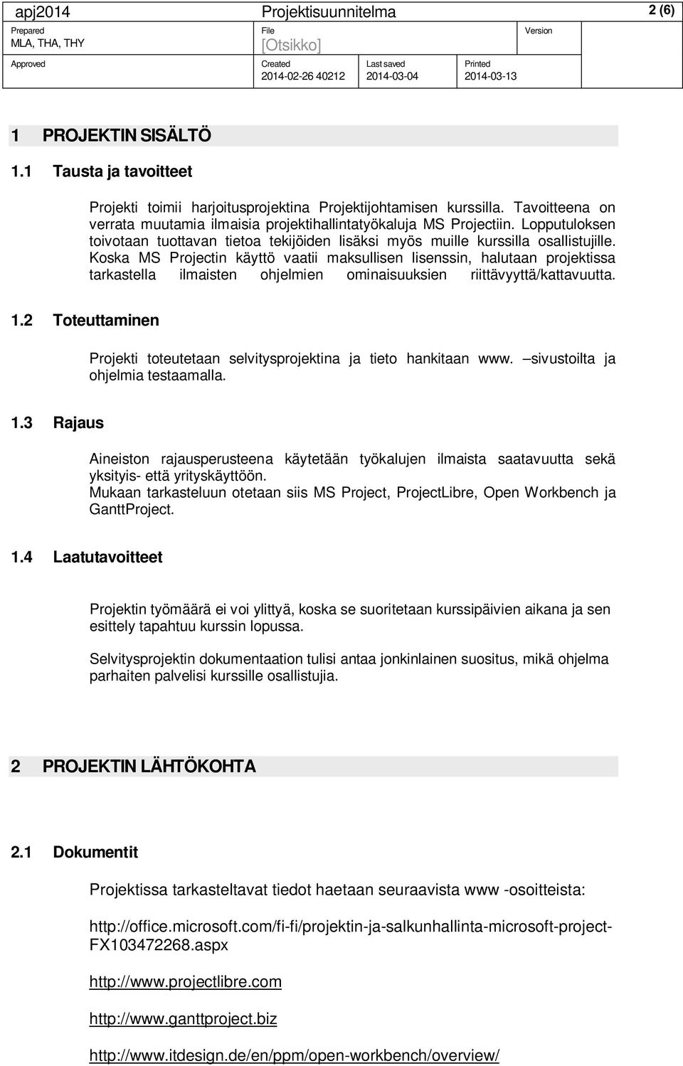 Koska MS Projectin käyttö vaatii maksullisen lisenssin, halutaan projektissa tarkastella ilmaisten ohjelmien ominaisuuksien riittävyyttä/kattavuutta. 1.