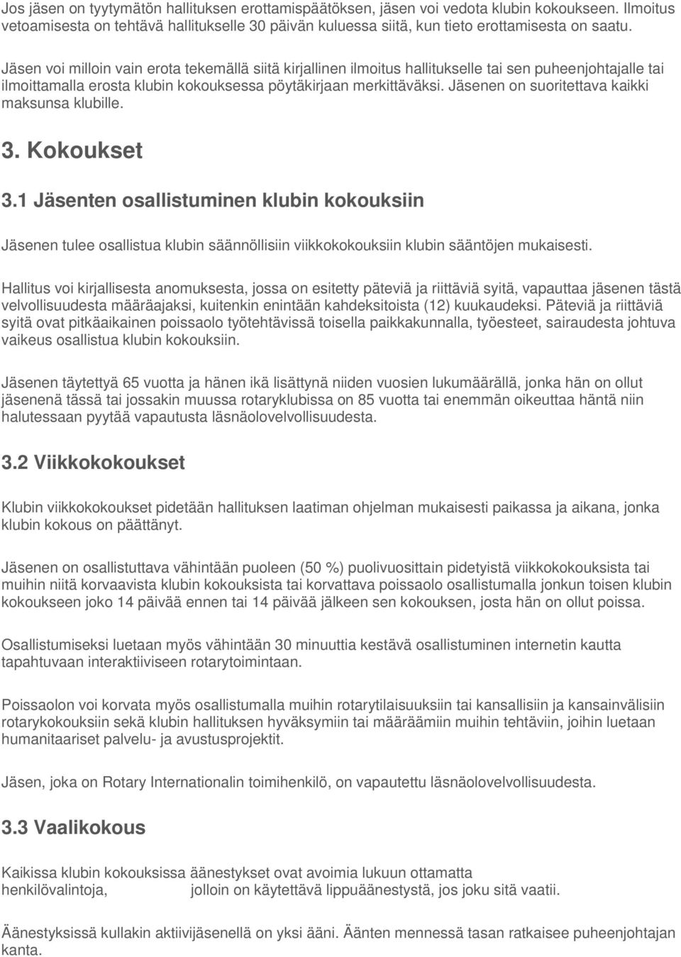 Jäsenen on suoritettava kaikki maksunsa klubille. 3. Kokoukset 3.1 Jäsenten osallistuminen klubin kokouksiin Jäsenen tulee osallistua klubin säännöllisiin viikkokokouksiin klubin sääntöjen mukaisesti.