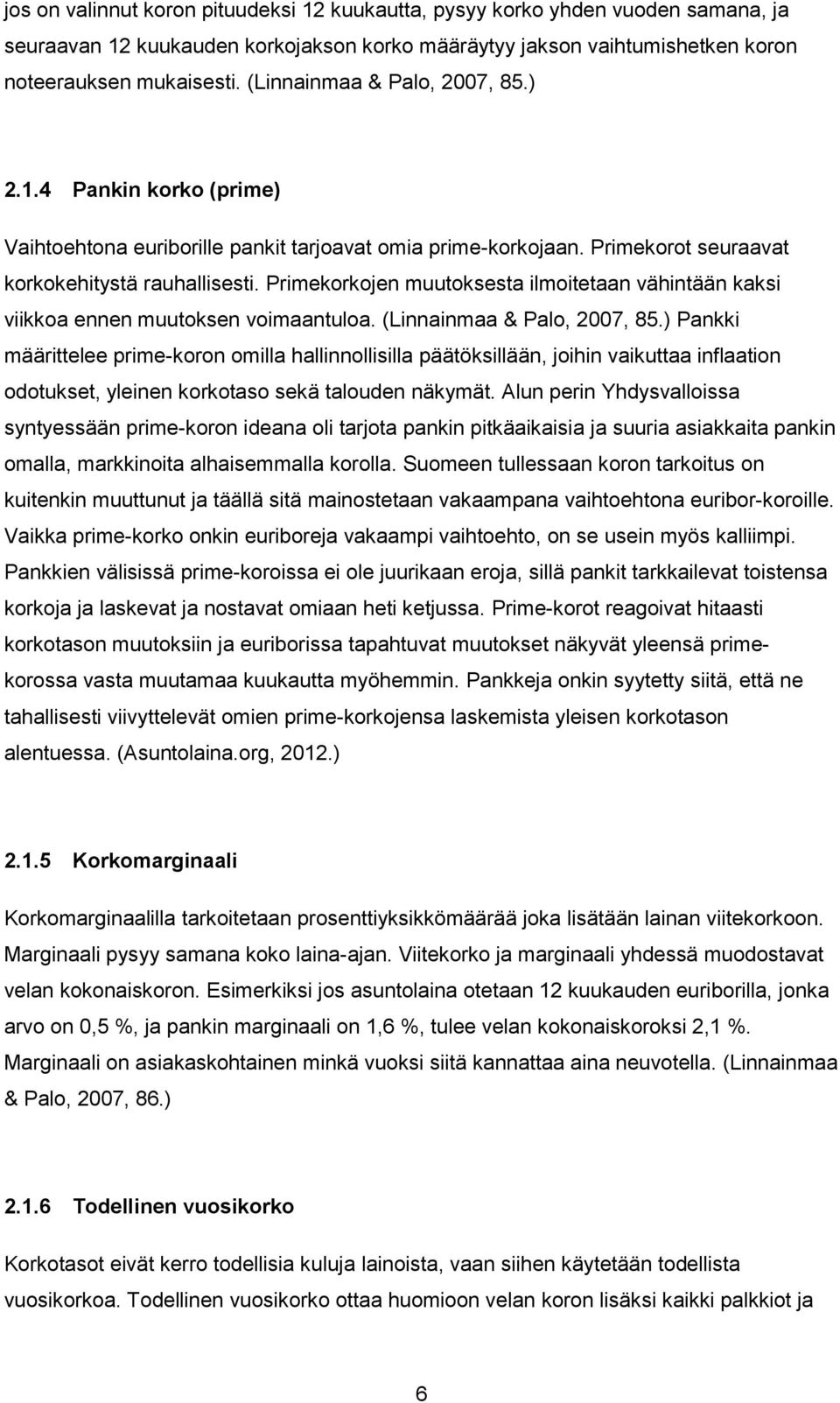 Primekorkojen muutoksesta ilmoitetaan vähintään kaksi viikkoa ennen muutoksen voimaantuloa. (Linnainmaa & Palo, 2007, 85.