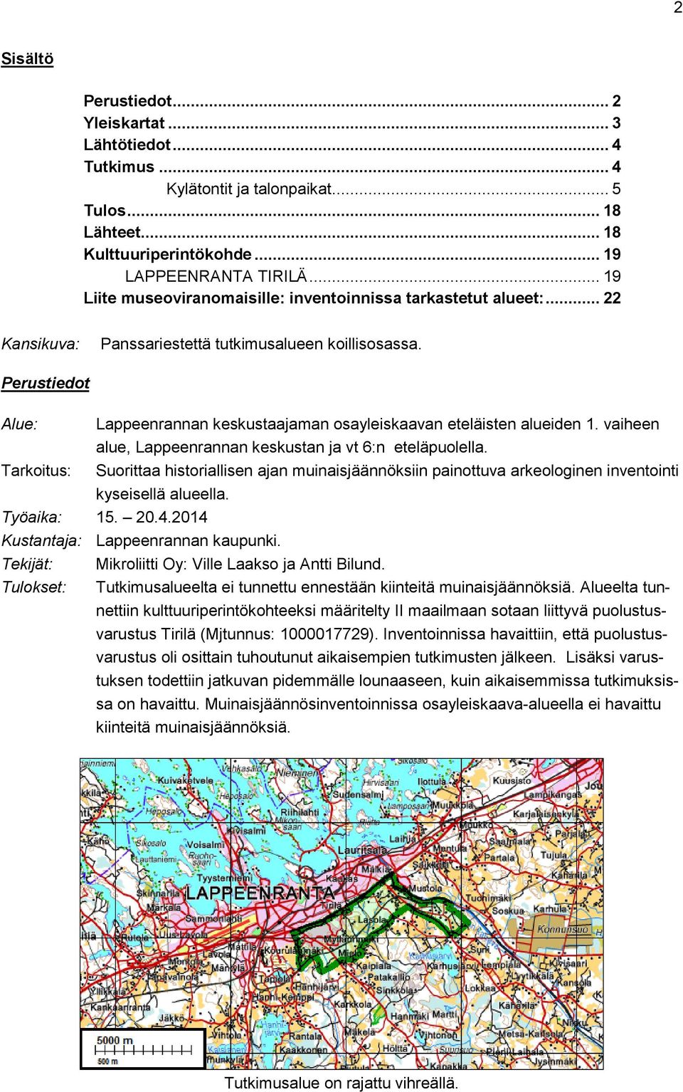 Perustiedot Alue: Lappeenrannan keskustaajaman osayleiskaavan eteläisten alueiden 1. vaiheen alue, Lappeenrannan keskustan ja vt 6:n eteläpuolella.