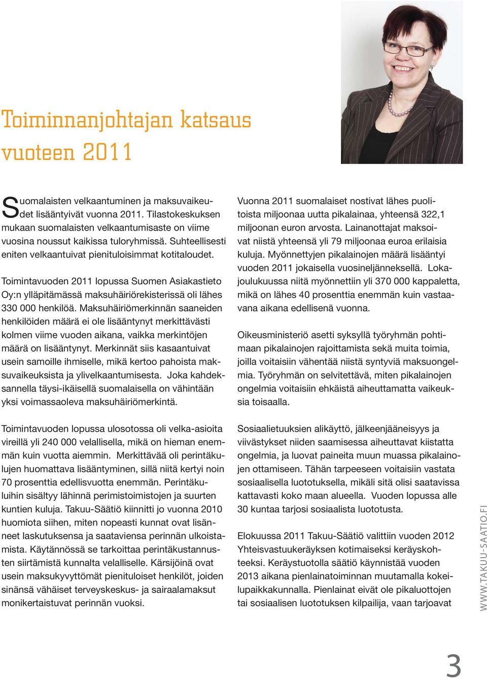 Toimintavuoden 2011 lopussa Suomen Asiakastieto Oy:n ylläpitämässä maksuhäiriörekisterissä oli lähes 330 000 henkilöä.