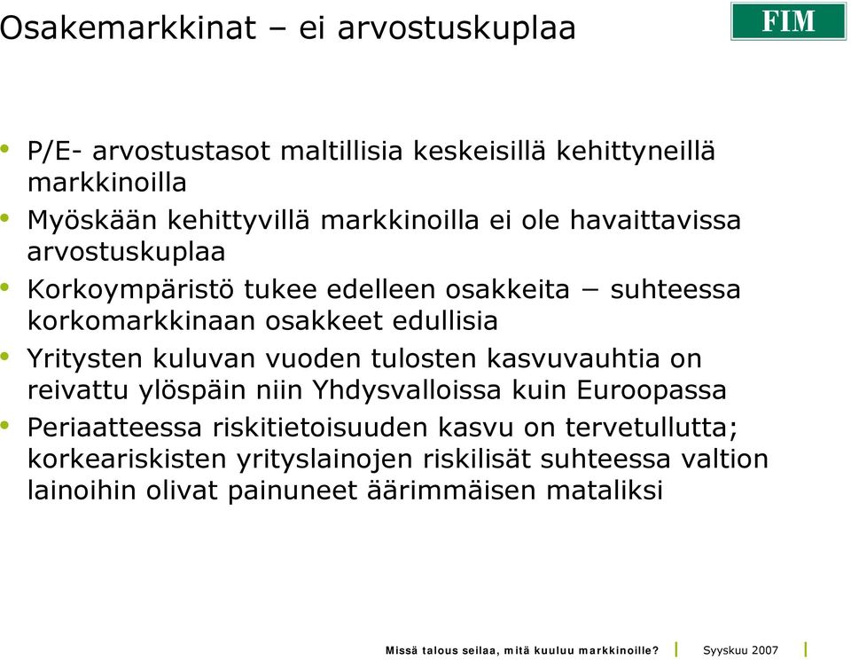 edullisia Yritysten kuluvan vuoden tulosten kasvuvauhtia on reivattu ylöspäin niin Yhdysvalloissa kuin Euroopassa Periaatteessa