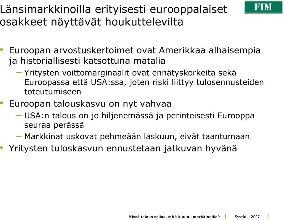 USA:ssa, joten riski liittyy tulosennusteiden toteutumiseen Euroopan talouskasvu on nyt vahvaa USA:n talous on jo hiljenemässä