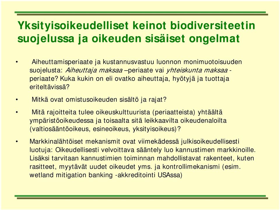 Mitä rajoitteita tulee oikeuskulttuurista (periaatteista) yhtäältä ympäristöoikeudessa ja toisaalta sitä leikkaavilta oikeudenaloilta (valtiosääntöoikeus, esineoikeus, yksityisoikeus)?