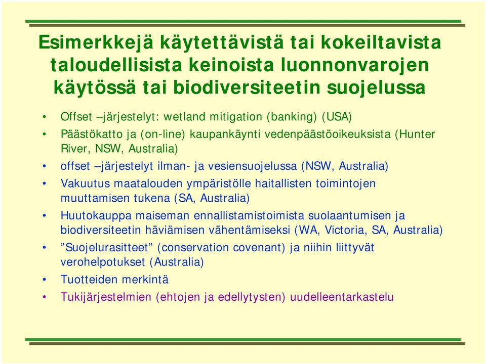 ympäristölle haitallisten toimintojen muuttamisen tukena (SA, Australia) Huutokauppa maiseman ennallistamistoimista suolaantumisen ja biodiversiteetin häviämisen vähentämiseksi (WA,