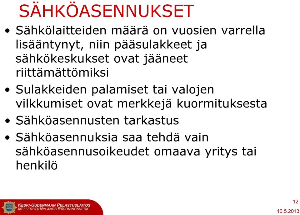 palamiset tai valojen vilkkumiset ovat merkkejä kuormituksesta Sähköasennusten