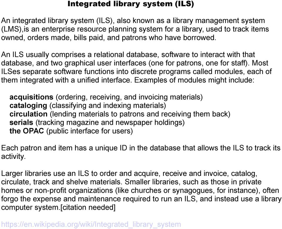 An ILS usually comprises a relational database, software to interact with that database, and two graphical user interfaces (one for patrons, one for staff).