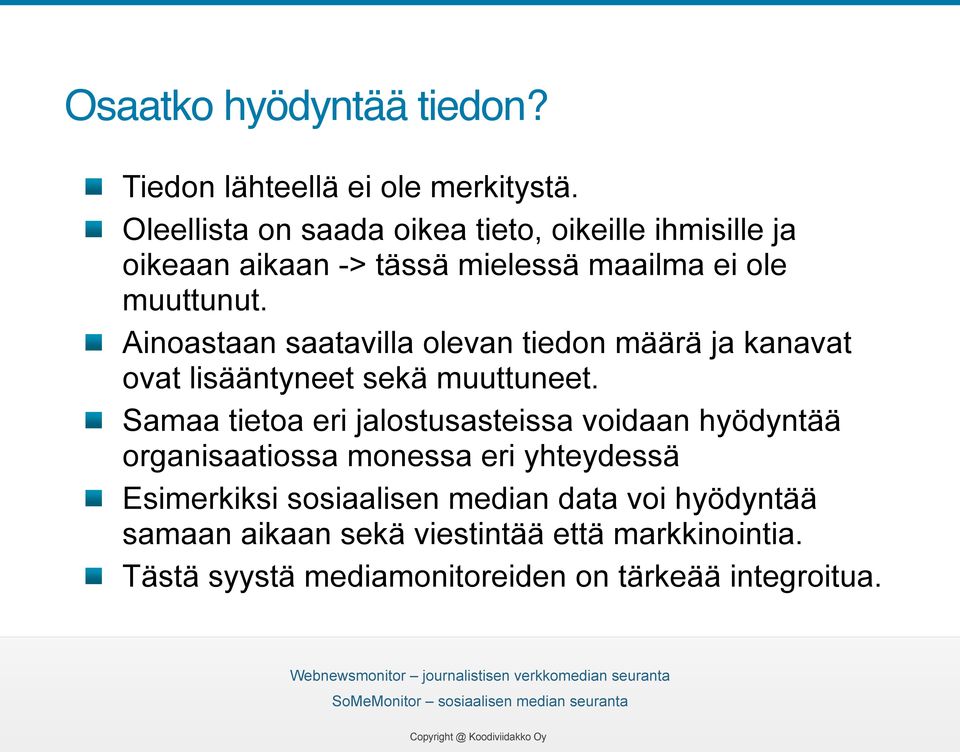 Ainoastaan saatavilla olevan tiedon määrä ja kanavat ovat lisääntyneet sekä muuttuneet.