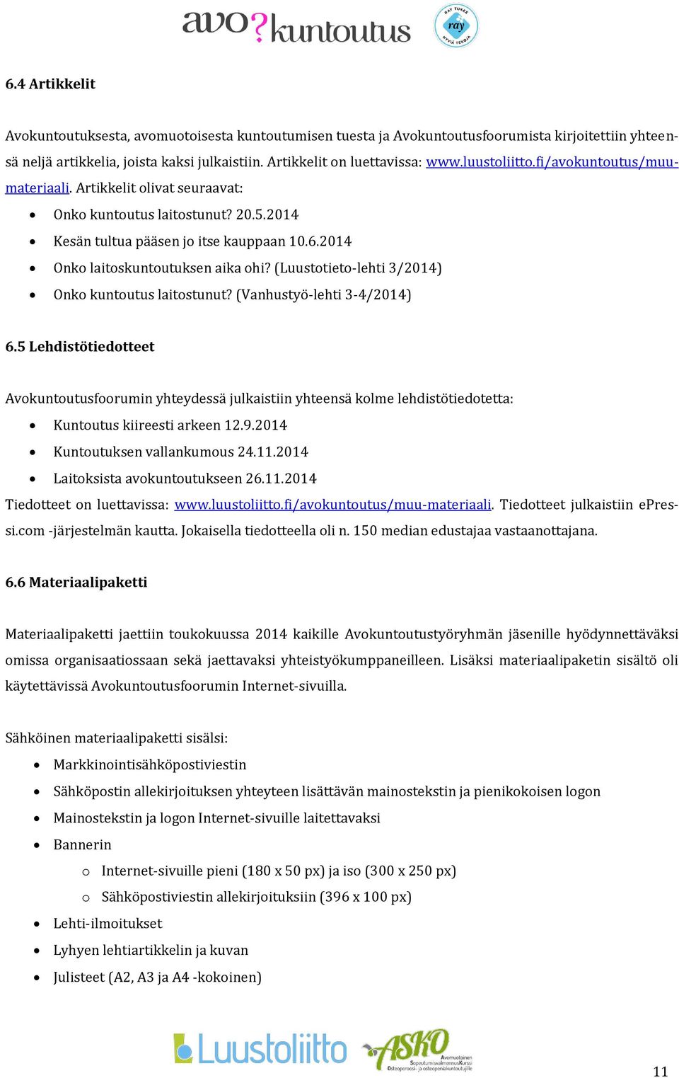 (Luustotieto-lehti 3/2014) Onko kuntoutus laitostunut? (Vanhustyö-lehti 3-4/2014) 6.