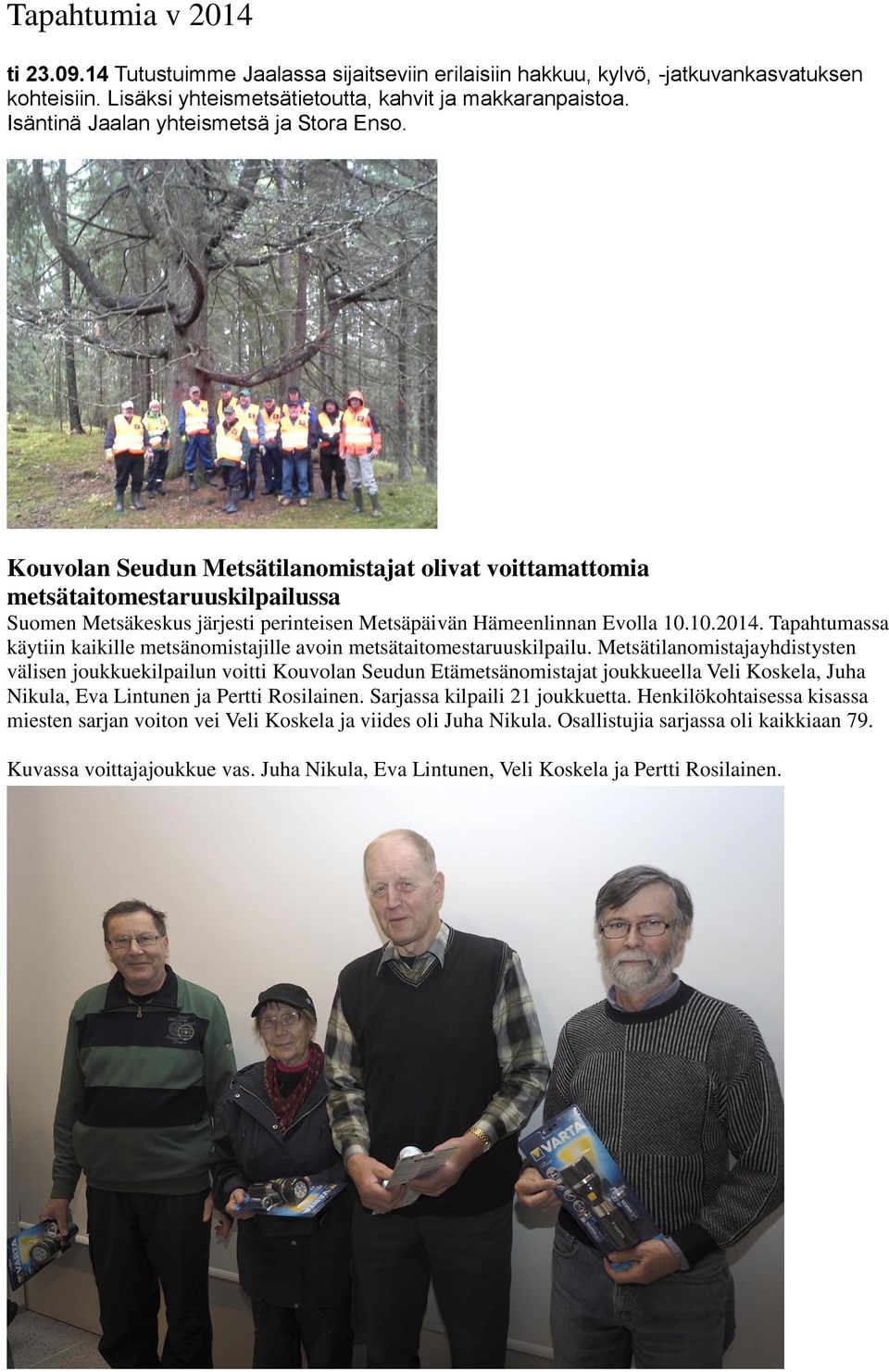 Kouvolan Seudun Metsätilanomistajat olivat voittamattomia metsätaitomestaruuskilpailussa Suomen Metsäkeskus järjesti perinteisen Metsäpäivän Hämeenlinnan Evolla 10.10.2014.