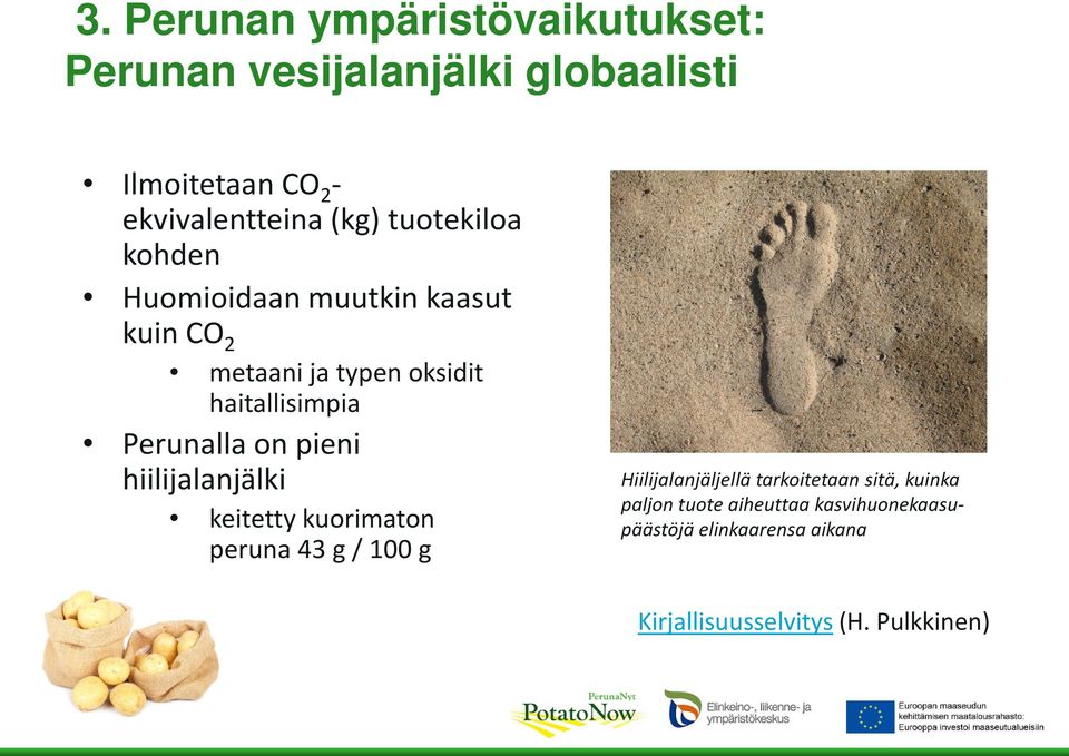 hiilijalanjälki keitetty kuorimaton peruna 43 g / 100 g Hiilijalanjäljellä tarkoitetaan sitä,