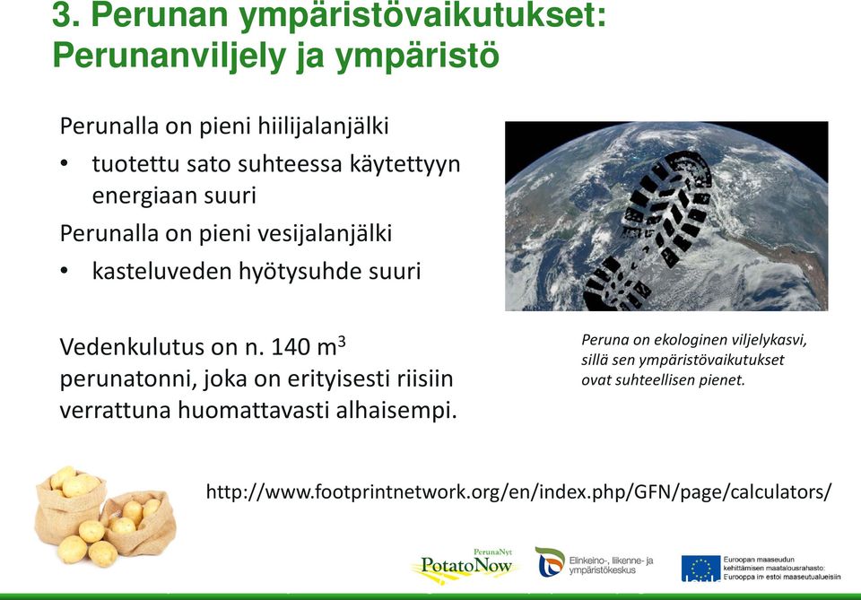 140 m 3 perunatonni, joka on erityisesti riisiin verrattuna huomattavasti alhaisempi.