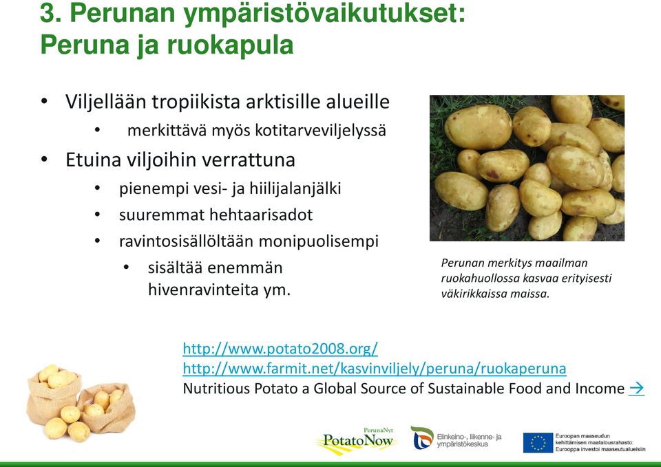 hivenravinteita ym. Perunan merkitys maailman ruokahuollossa kasvaa erityisesti väkirikkaissa maissa. http://www.