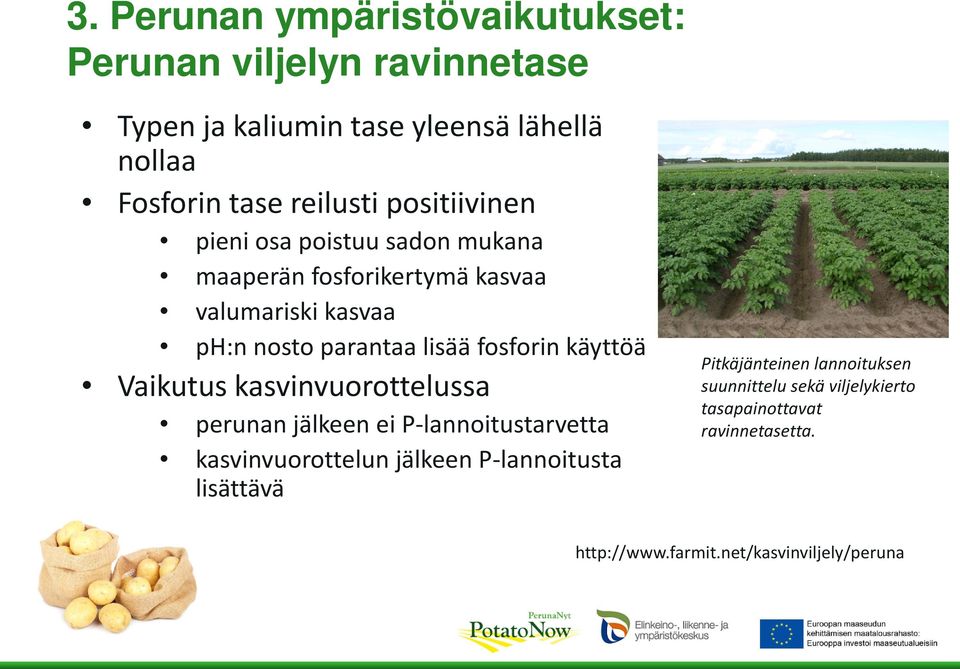 Vaikutus kasvinvuorottelussa perunan jälkeen ei P-lannoitustarvetta kasvinvuorottelun jälkeen P-lannoitusta lisättävä