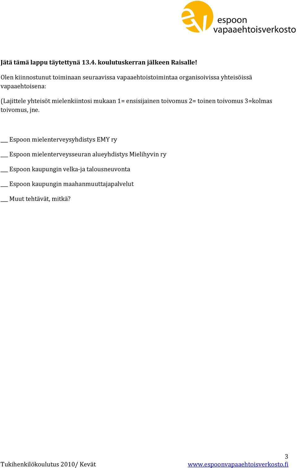 yhteisöt mielenkiintosi mukaan 1= ensisijainen toivomus 2= toinen toivomus 3=kolmas toivomus, jne.