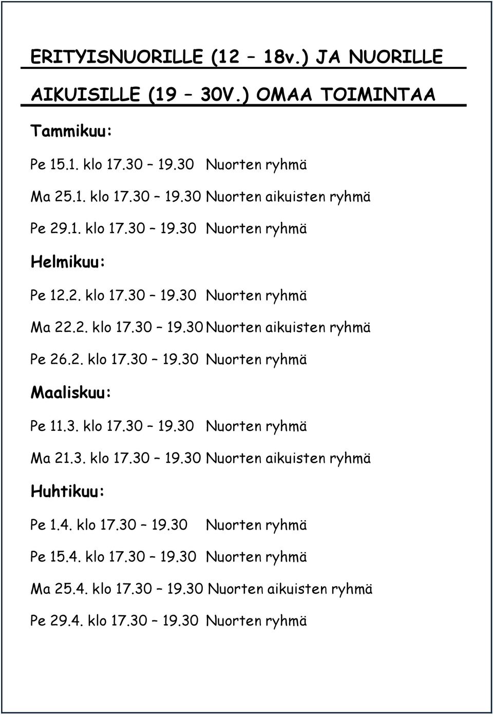 3. klo 17.30 19.30 Nuorten ryhmä Ma 21.3. klo 17.30 19.30 Nuorten aikuisten ryhmä Huhtikuu: Pe 1.4. klo 17.30 19.30 Nuorten ryhmä Pe 15.4. klo 17.30 19.30 Nuorten ryhmä Ma 25.
