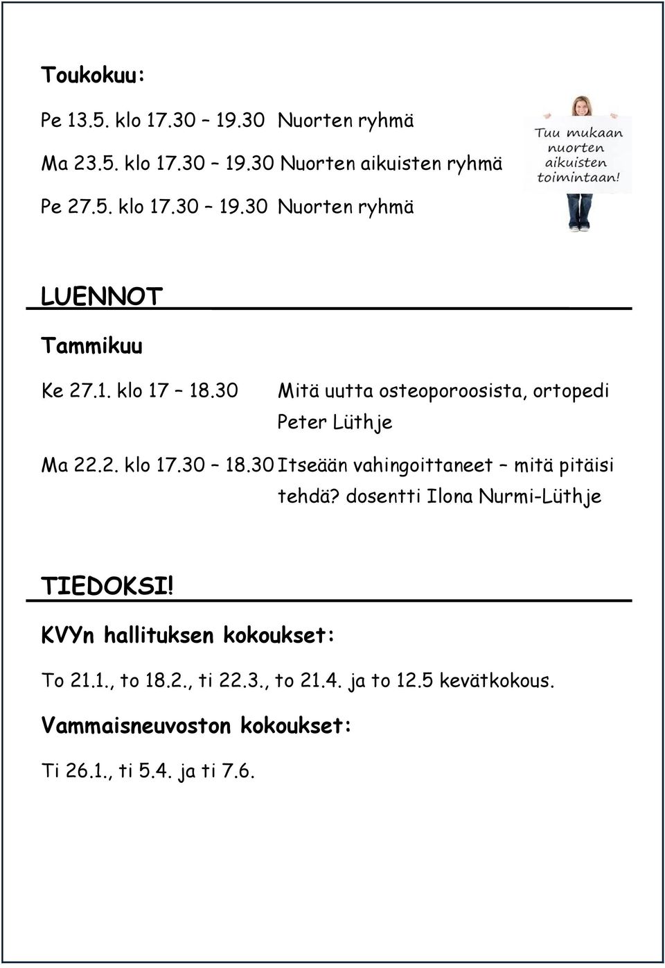 30 Itseään vahingoittaneet mitä pitäisi tehdä? dosentti Ilona Nurmi-Lüthje TIEDOKSI! KVYn hallituksen kokoukset: To 21.