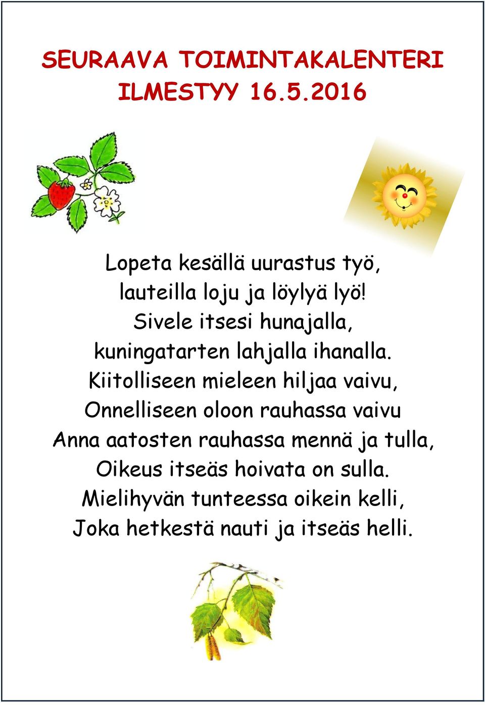 Sivele itsesi hunajalla, kuningatarten lahjalla ihanalla.