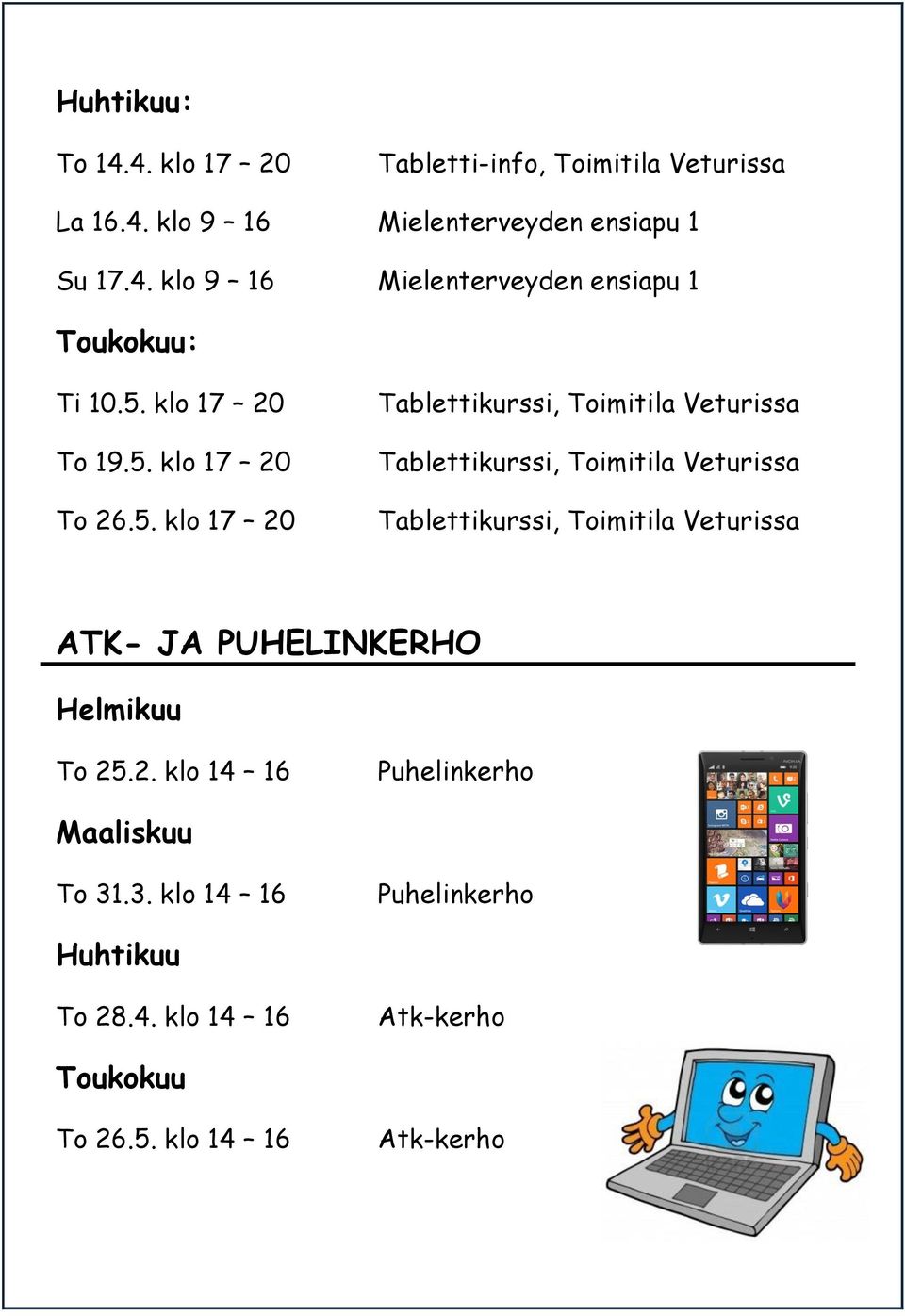 Tablettikurssi, Toimitila Veturissa ATK- JA PUHELINKERHO Helmikuu To 25.2. klo 14 16 Puhelinkerho Maaliskuu To 31