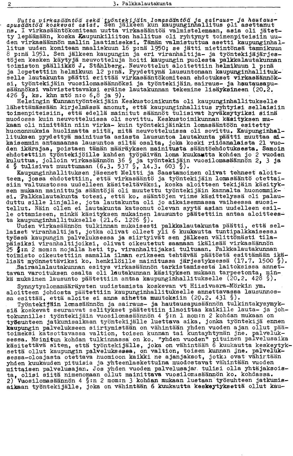 Tämän valmistuttua asetti kaupunginhallitus uuden komitean maaliskuun 16 p:nä 1950} se jätti mietintönsä tammikuun 8 p:nä 1951.
