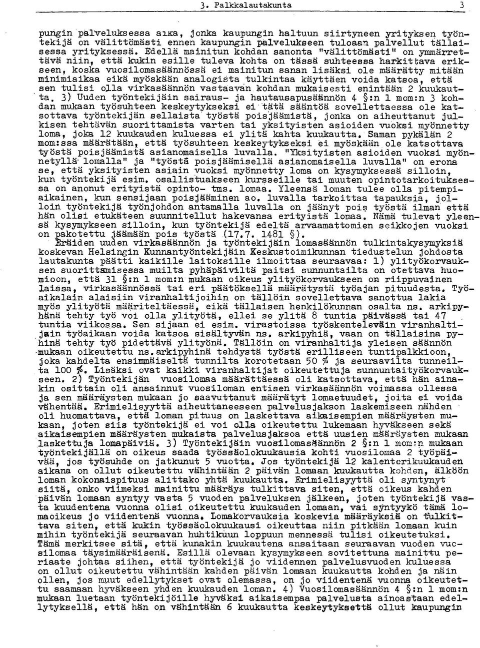 mitään minimiaikaa eikä myöskään analogista tulkintaa käyttäen voida katsoa, että sen tulisi olla virkasäännön vastaavan kohdan mukaisesti enintään 2 kuukautta.