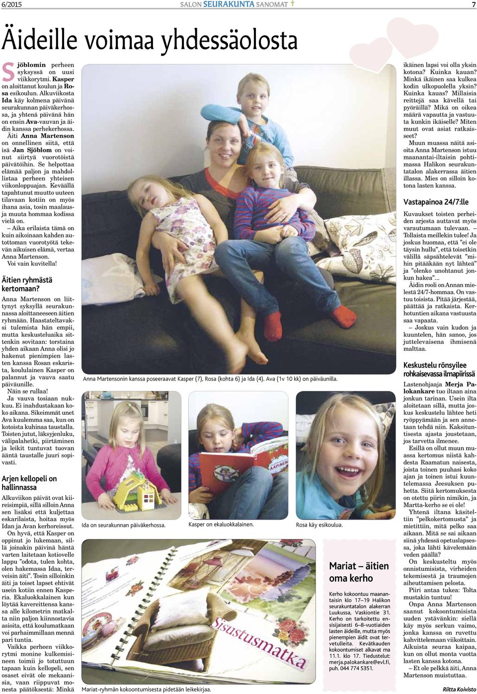Äiti Anna Martenson on onnellinen siitä, että isä Jan Sjöblom on voinut siirtyä vuorotöistä päivätöihin. Se helpottaa elämää paljon ja mahdollistaa perheen yhteisen viikonloppuajan.