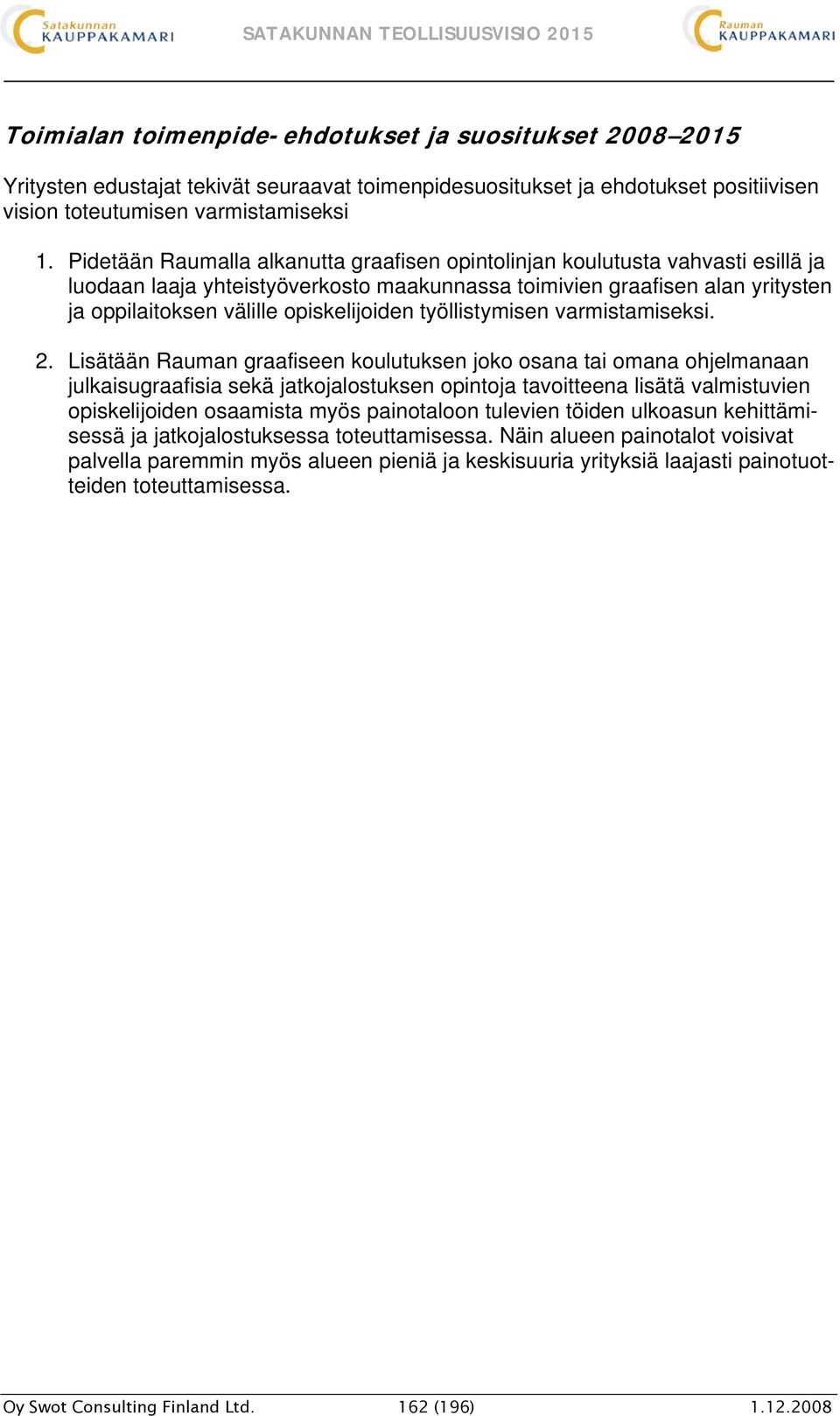 työllistymisen varmistamiseksi. 2.