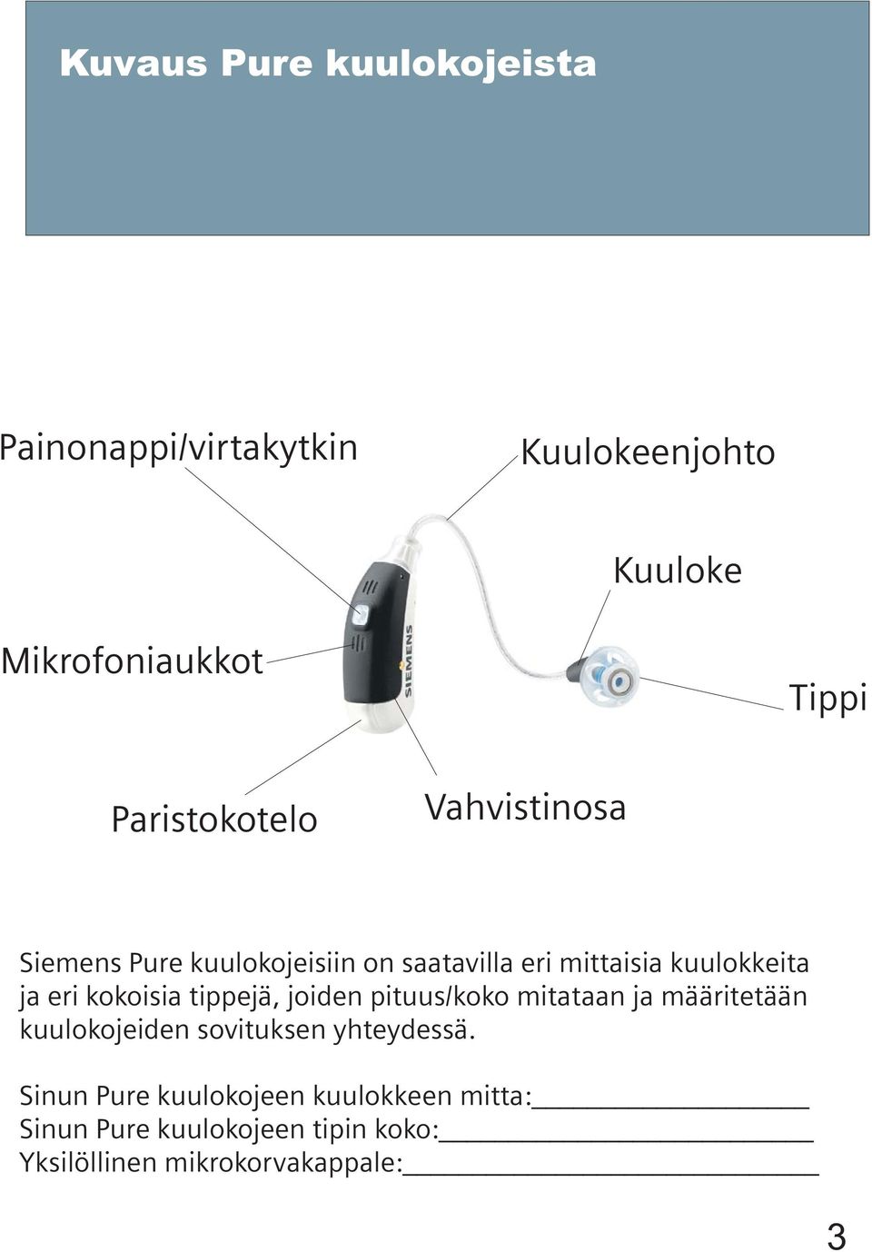 eri kokoisia tippejä, joiden pituus/koko mitataan ja määritetään kuulokojeiden sovituksen yhteydessä.