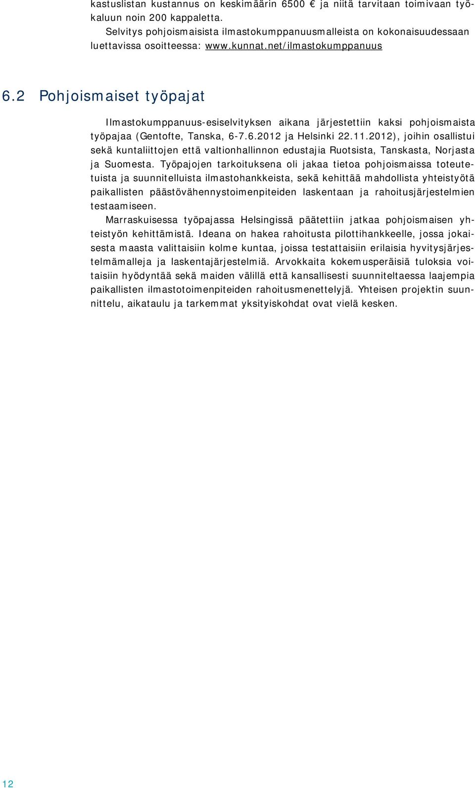 2 Pohjoismaiset työpajat Ilmastokumppanuus-esiselvityksen aikana järjestettiin kaksi pohjoismaista työpajaa (Gentofte, Tanska, 6-7.6.2012 ja Helsinki 22.11.