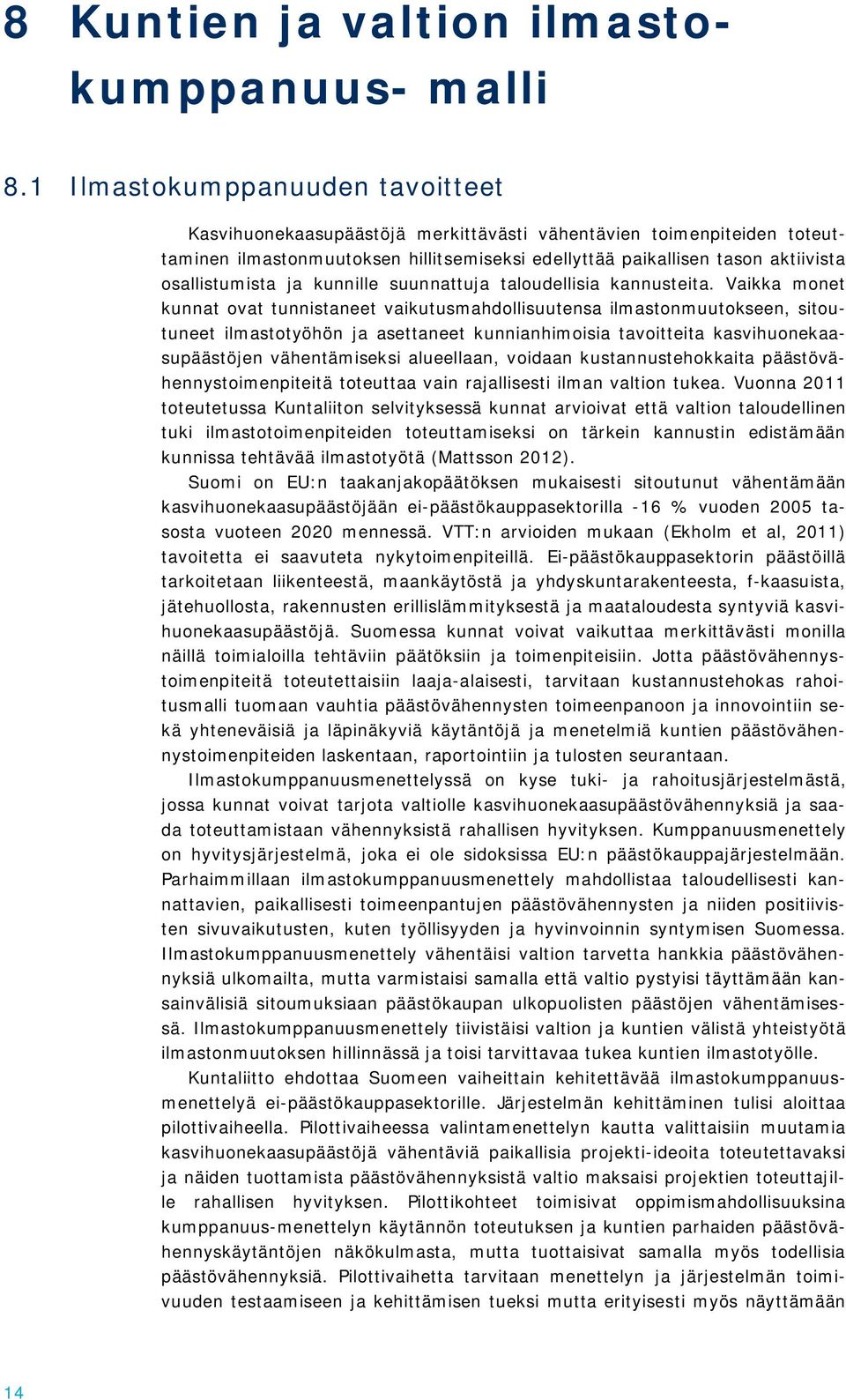 osallistumista ja kunnille suunnattuja taloudellisia kannusteita.