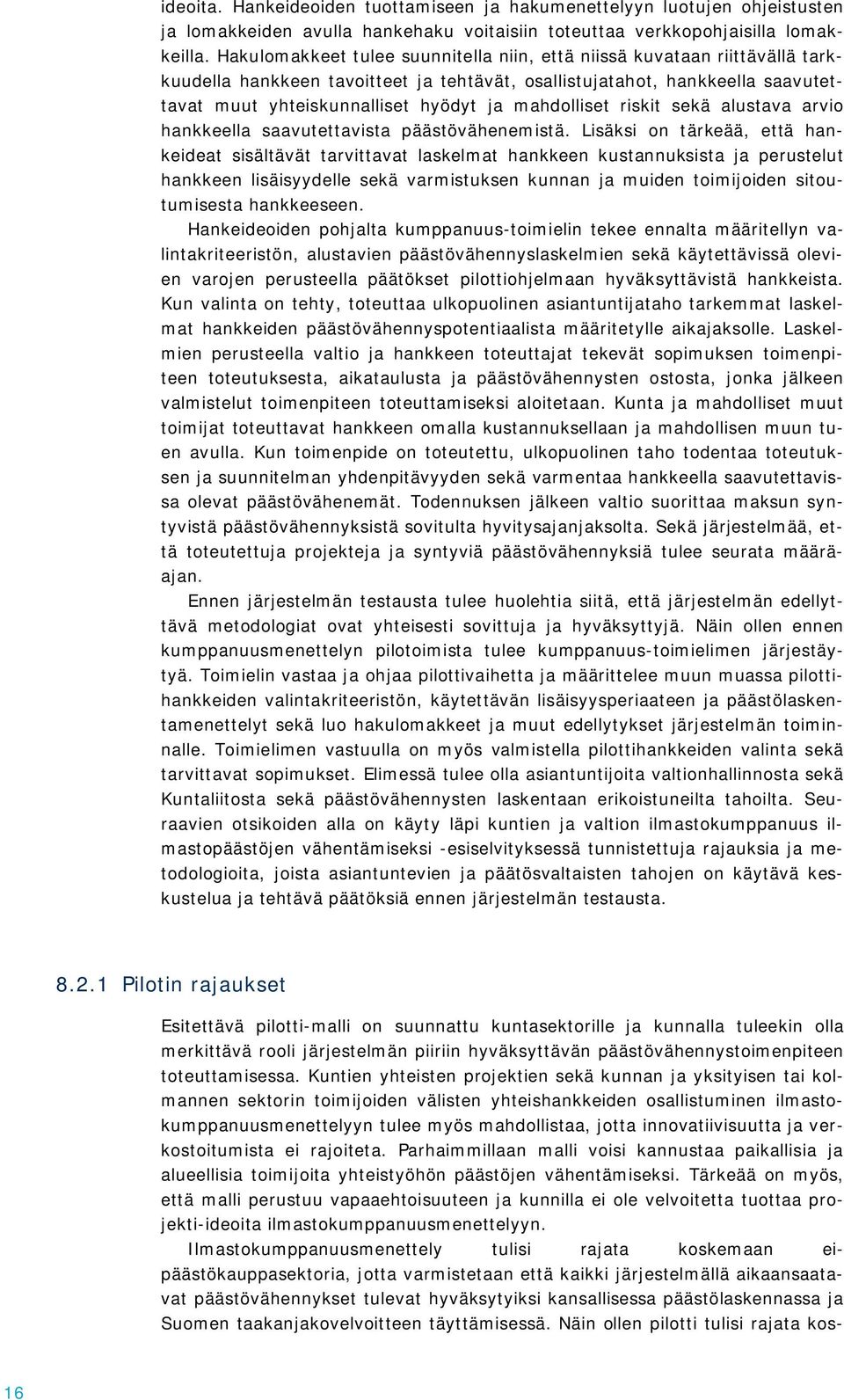 mahdolliset riskit sekä alustava arvio hankkeella saavutettavista päästövähenemistä.