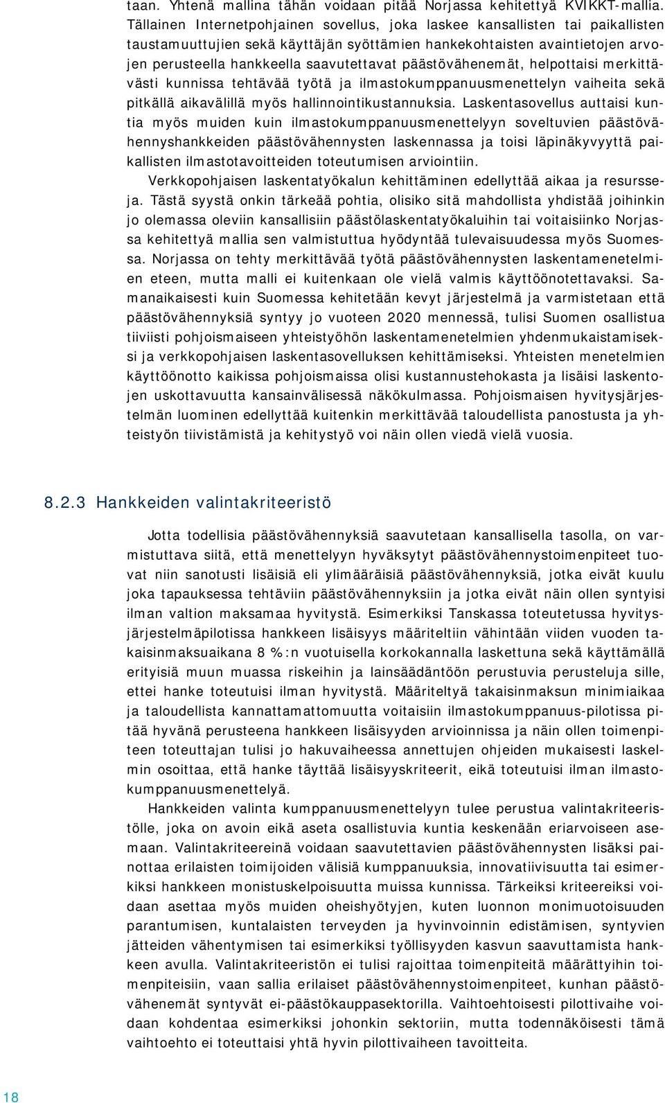 päästövähenemät, helpottaisi merkittävästi kunnissa tehtävää työtä ja ilmastokumppanuusmenettelyn vaiheita sekä pitkällä aikavälillä myös hallinnointikustannuksia.