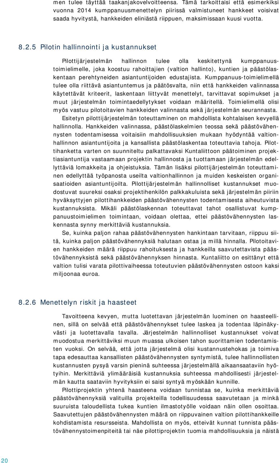 14 kumppanuusmenettelyn piirissä valmistuneet hankkeet voisivat saada hyvitystä, hankkeiden eliniästä riippuen, maksimissaan kuusi vuotta. 8.2.