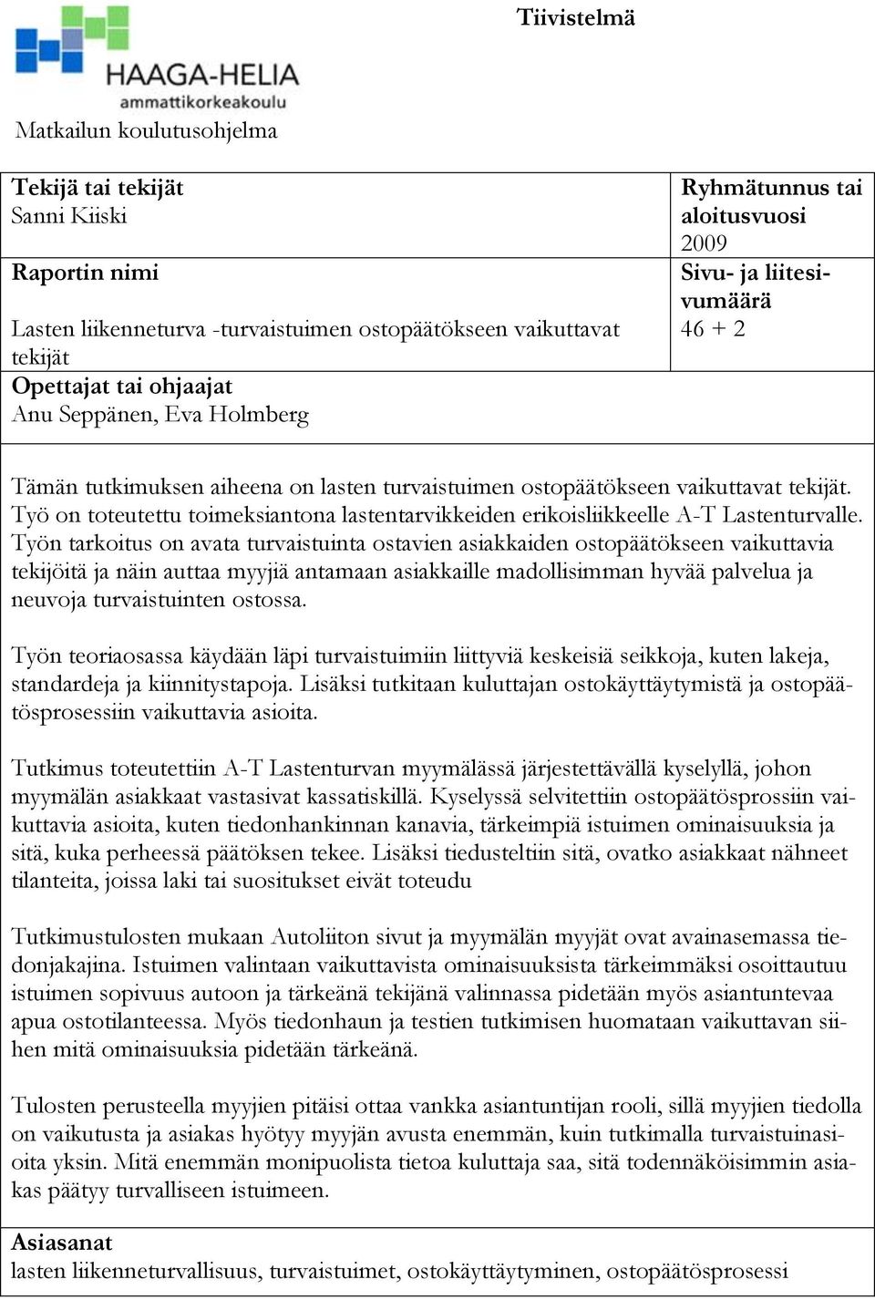 Työ on toteutettu toimeksiantona lastentarvikkeiden erikoisliikkeelle A-T Lastenturvalle.