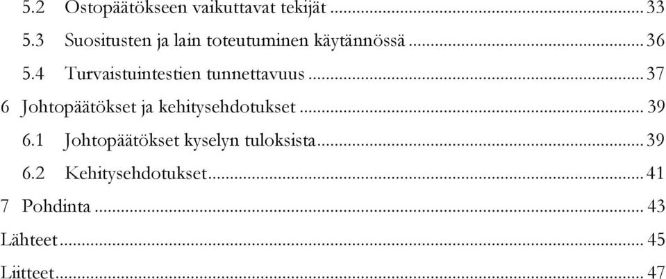 4 Turvaistuintestien tunnettavuus... 37 6 Johtopäätökset ja kehitysehdotukset.