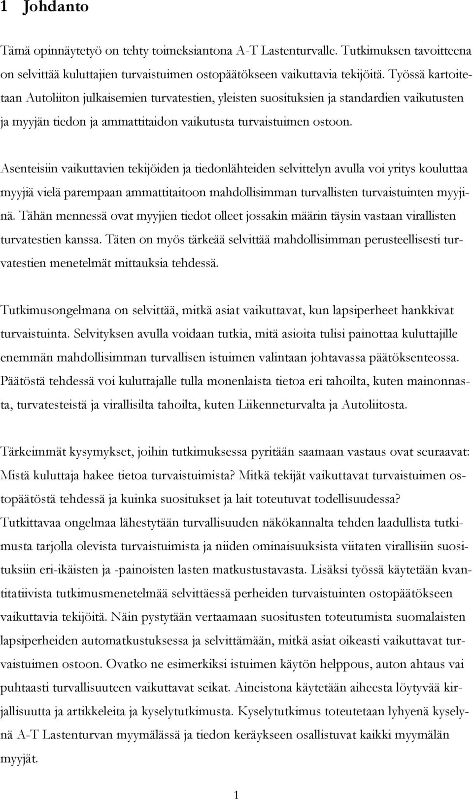 Asenteisiin vaikuttavien tekijöiden ja tiedonlähteiden selvittelyn avulla voi yritys kouluttaa myyjiä vielä parempaan ammattitaitoon mahdollisimman turvallisten turvaistuinten myyjinä.